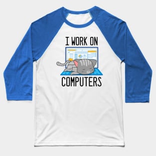 I Work On Computers - Funny Cat for Information Technology lovers Baseball T-Shirt